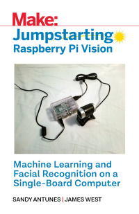 Sandy Antunes & James West [Antunes, Sandy & West, James] — Jumpstarting Raspberry Pi Vision