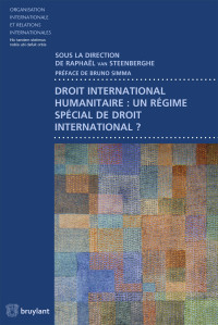 Raphal Van Steenberghe; — Droit international humanitaire : un rgime spcial de droit international ?