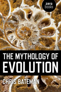 Bateman, Chris — The Mythology of Evolution