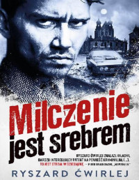 Ryszard Ćwirlej — Milczenie jest srebrem