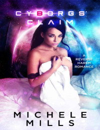 Michele Mills — Cyborgs’ Claim: A Reverse Harem Romance