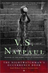 V. S. Naipaul — The nightwatchman's occurrence book: and other comic inventions