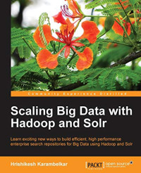 Karambelkar, Hrishikesh — Scaling Big Data with Hadoop and Solr