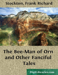Frank Richard Stockton — The Bee-Man of Orn and Other Fanciful Tales
