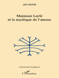 Jad Hatem; — Majnoun Layl et la mystique de l'amour