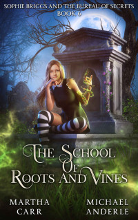 Martha Carr, Michael Anderle — School of Roots and Vines 06.0 - Sophie Briggs and the Bureau of Secrets