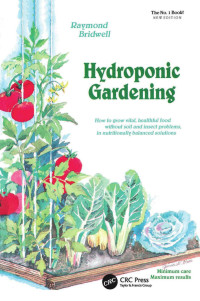 Raymond Bridwell — Hydroponic Gardening;The 'magic' of modern hydroponics for the home gardener