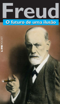 Sigmund Freud [Freud, Sigmund] — O Futuro de uma Ilusão