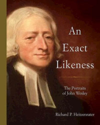 Heitzenrater, Richard P.; — An Exact Likeness: The Portraits of John Wesley