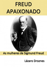 Lázaro Droznes — Freud Apaixonado