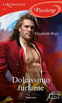 Elizabeth Hoyt — Dolcissimo furfante (I Romanzi Passione) (Serie Maiden Lane Vol. 9) (Italian Edition)