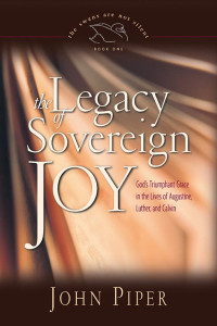 John Piper; — The Legacy of Sovereign Joy