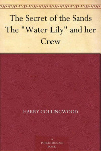 Collingwood, Harry — The Secret of the Sands The "Water Lily" and her Crew