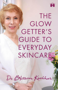 Blossom Kochhar — The Glow Getter's Guide to Everyday Skincare