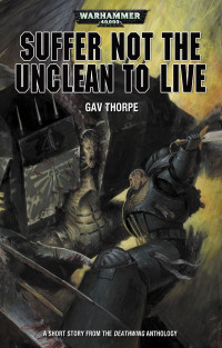 Gav Thorpe — Suffer Not the Unclean to Live