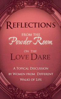 Shae Cooke & Tammy Fitzgerald & Donna Scuderi & Angela Shears [Cooke, Shae & Fitzgerald, Tammy & Scuderi, Donna & Shears, Angela] — Reflections From the Powder Room on the Love Dare