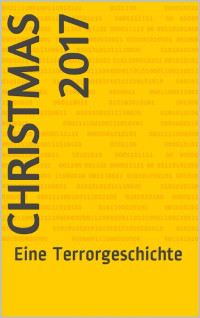 UNKNOWN [UNKNOWN] — Christmas 2017: Eine Terrorgeschichte von Josef Graf von Schall-Riaucour (German Edition)