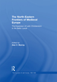 Murray, Alan V.; — The North-Eastern Frontiers of Medieval Europe