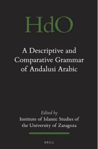 Institute of Islamic Studies of the University of Zaragoza. — A Descriptive and Comparative Grammar of Andalusi Arabic