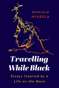 Nanjala Nyabola; — Travelling While Black