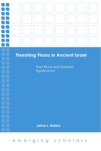 Waters, Jaime L. — Threshing Floors in Ancient Israel