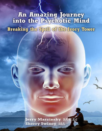 Jerry Marzinsky & Sherry Swiney — An Amazing Journey into the Psychotic Mind - Breaking the Spell of the Ivory Tower