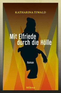 Katharina Tiwald — Mit Elfriede durch die Hölle