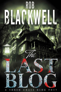 Rob Blackwell — The Last Blog: A Short Story (The Soren Chase Series)