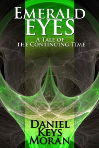 Moran, Daniel Keys — Emerald Eyes: Tales Of The Continuing Time Book 01