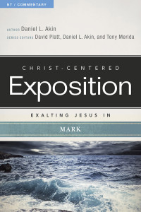 Akin, Daniel L., Merida, Tony, Platt, David & David Platt & Tony Merida — Exalting Jesus in Mark