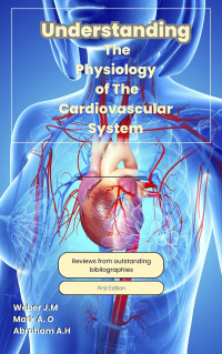 Allison, Abraham & Aquino, Mark & Justin, Weber — Understanding The Physiology Of The Cardiovascular System