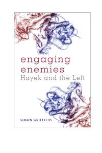 Griffiths, Simon — Engaging Enemies: Hayek and the Left