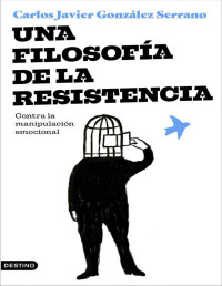 Carlos Javier González Serrano — Una filosofía de la resistencia