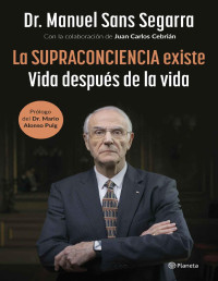 Manuel Sans Segarra, Juan Carlos Cebrián — La Supraconciencia existe: Vida después de la vida