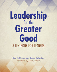 Dan R. Ebener;Borna Jalenjak; & Dan R. Ebener — Leadership for the Greater Good: A Textbook for Leaders