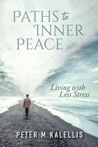 Peter M. Kalellis — Paths to Inner Peace: Living with Less Stress