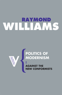 Raymond Williams; — Politics of Modernism