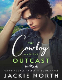 Jackie North — The Cowboy and the Outcast: A Gay M/M Cowboy Romance (Farthingdale Valley Book 3)