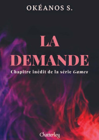 Okéanos S. — Games "La demande" - chapitres inédits de Games (French Edition)