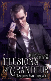 Kathryn Ann Kingsley [Kingsley, Kathryn Ann] — Illusions of Grandeur: The Impossible Julian Strande (Book 1)