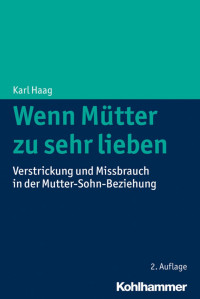 Karl Haag — Wenn Mütter zu sehr lieben