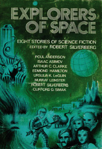 Robert Silverberg, Murray Leinster, Clifford D. Simak, Paul Anderson, Arthur C. Clarke, Isaac Asimov, Ursula K. Le Guin, Edmond Hamilton — Explorers of Space