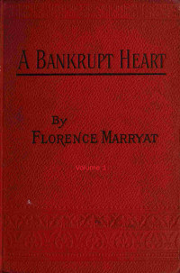 Florence Marryat — A bankrupt heart, Vol. 1 (of 3)