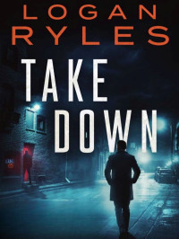 Ryles, Logan — Mason Sharpe Thriller 02-Take Down