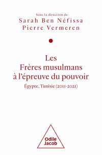 Pierre Vermeren, Sarah Ben Néfissa — Les Frères musulmans à l'épreuve du pouvoir : Égypte, Tunisie (2011-2021)