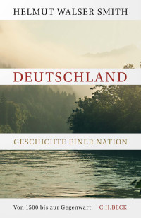 Helmut Walser Smith — Deutschland. Geschichte einer Nation
