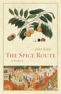 Keay, John — The spice route : a history