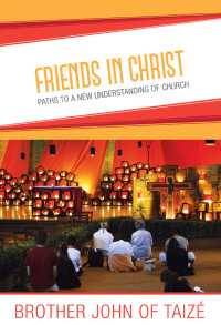 Brother John of Taize — Friends in Christ: Paths to a New Understanding of Church