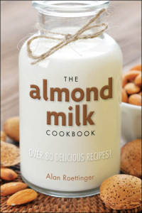 Alan Roettinger — The Almond Milk Cookbook