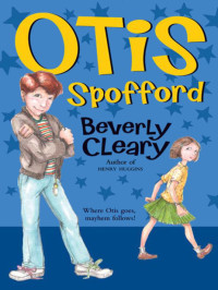 Cleary, Beverly — [Ellen & Otis 02] • Otis Spofford